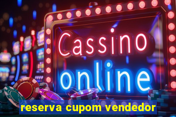 reserva cupom vendedor